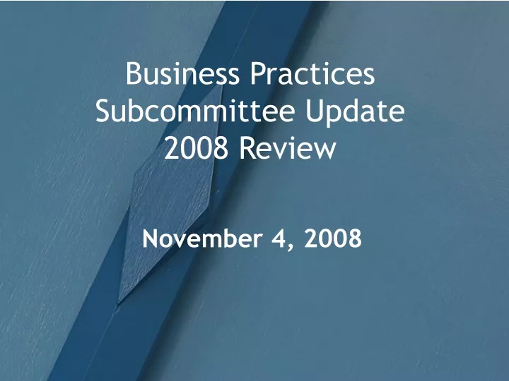 business practices subcommittee update 2008 review