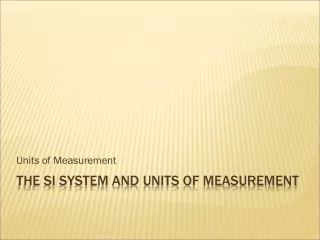 THE SI system and units of measurement