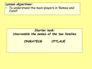 Lesson objectives: To understand the main players in  ‘ Romeo and Juliet ’