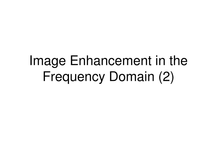 image enhancement in the frequency domain 2