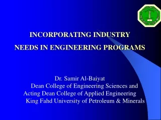 INCORPORATING INDUSTRY  NEEDS IN ENGINEERING PROGRAMS Dr. Samir Al-Baiyat