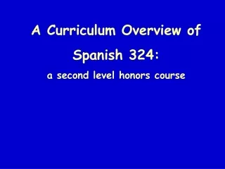 A Curriculum Overview of Spanish 324: a second level honors course