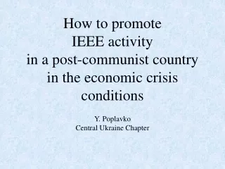 How to promote  IEEE activity  in a post-communist country  in the economic crisis conditions