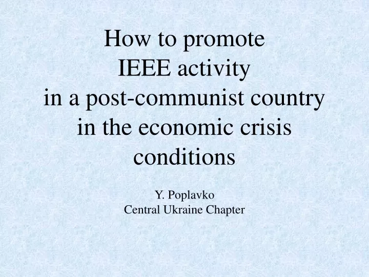 how to promote ieee activity in a post communist country in the economic crisis conditions