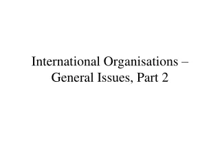 International Organisations – General Issues, Part 2