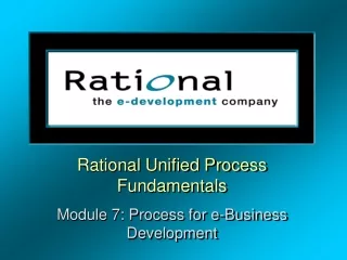 Rational Unified Process Fundamentals Module 7: Process for e-Business Development