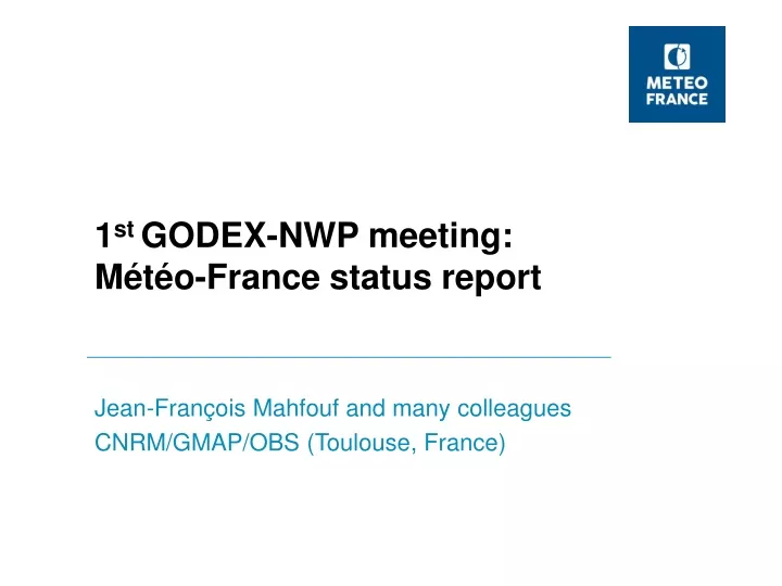 1 st godex nwp meeting m t o france status report