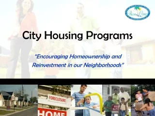 City Housing Programs “Encouraging Homeownership and Reinvestment in our Neighborhoods”