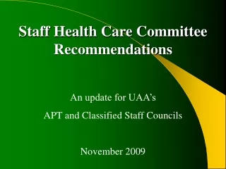 Staff Health Care Committee Recommendations An update for UAA’s APT and Classified Staff Councils