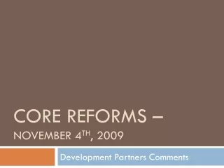 Core Reforms –  November 4 th , 2009