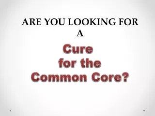 Cure  for the Common Core?
