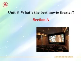 Unit  8   What’s the best movie theater? Section A