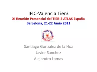 IFIC-Valencia Tier3 XI Reunión Presencial del TIER-2 ATLAS España Barcelona, 21-22 Junio 2011