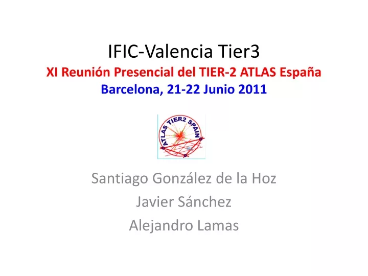ific valencia tier3 xi reuni n presencial del tier 2 atlas espa a barcelona 21 22 junio 2011