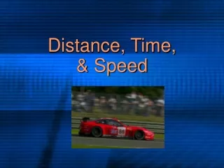 Distance, Time,  &amp; Speed