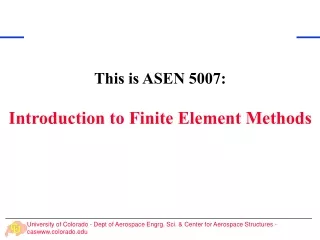 This is ASEN 5007: Introduction to Finite Element Methods
