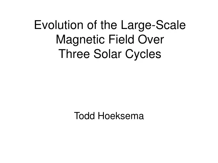 evolution of the large scale magnetic field over three solar cycles