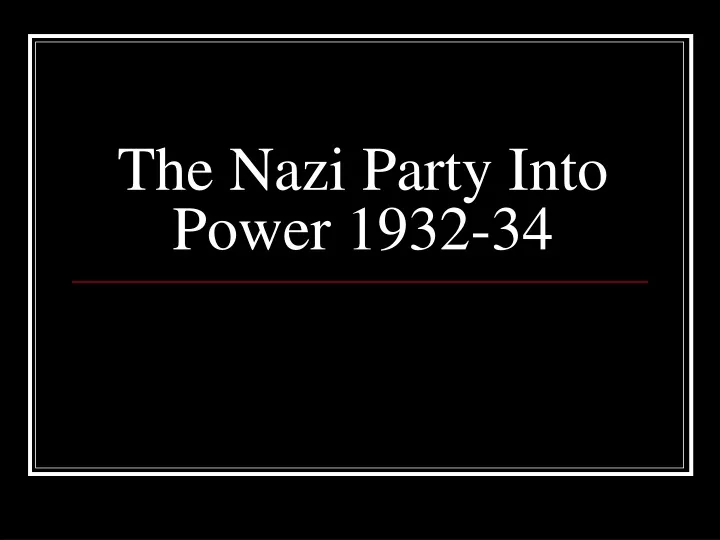 the nazi party into power 1932 34