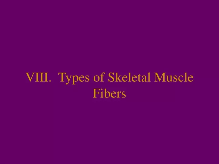 viii types of skeletal muscle fibers