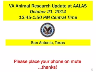 VA Animal Research Update at AALAS  October 21, 2014 12:45-1:50 PM Central Time