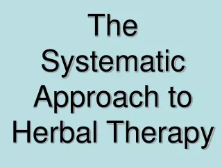 The     Systematic     Approach to Herbal Therapy
