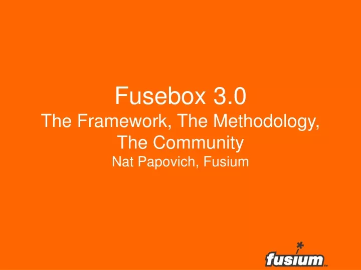 fusebox 3 0 the framework the methodology the community nat papovich fusium
