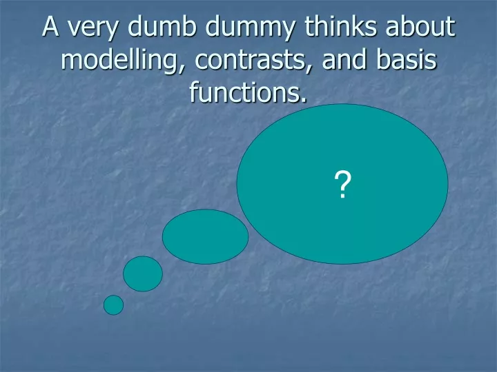 a very dumb dummy thinks about modelling contrasts and basis functions