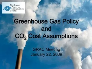 Greenhouse Gas Policy and CO 2  Cost Assumptions GRAC Meeting January 22, 2009