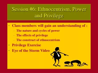Session #6: Ethnocentrism, Power and Privilege