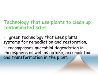 Technology that use plants to clean up contaminated sites.