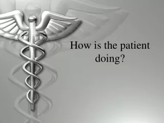 How is the patient doing?
