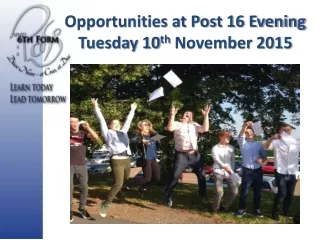 Opportunities at Post 16 Evening Tuesday 10 th  November 2015