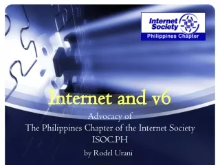 Internet and v6 Advocacy of  The Philippines Chapter of the Internet Society ISOC.PH