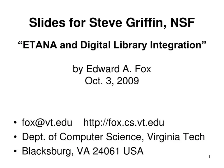slides for steve griffin nsf etana and digital library integration by edward a fox oct 3 2009