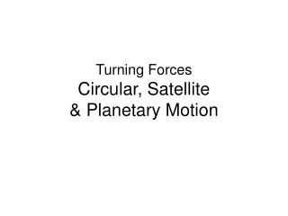 Turning Forces Circular, Satellite  &amp; Planetary Motion