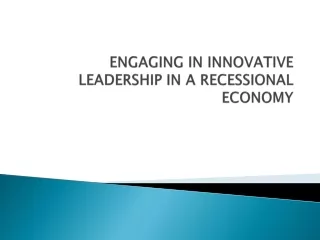 ENGAGING IN INNOVATIVE LEADERSHIP IN A RECESSIONAL ECONOMY