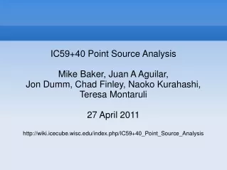 IC59+40 Point Source Analysis Mike Baker, Juan A Aguilar, Jon Dumm, Chad Finley, Naoko Kurahashi,