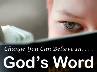 Change You Can Believe In. . . . God’s Word