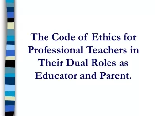 The Code of Ethics for Professional Teachers in Their Dual Roles as Educator and Parent.