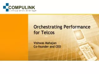 Orchestrating Performance  for  Telcos Vishwas  Mahajan Co-founder and CEO