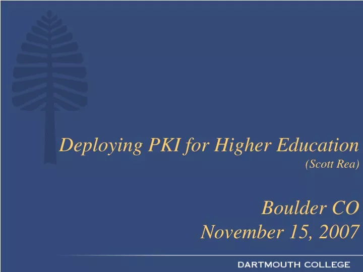 deploying pki for higher education scott rea boulder co november 15 2007