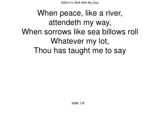 #359 It Is Well With My Soul When peace, like a river,  attendeth my way,