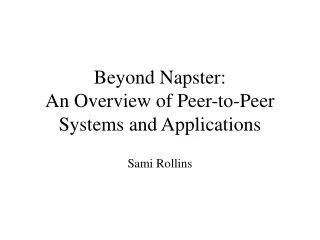 Beyond Napster:  An Overview of Peer-to-Peer Systems and Applications
