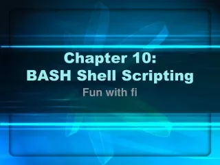 Chapter 10: BASH Shell Scripting