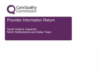 Provider Information Return Sarah Ireland, Inspector North Staffordshire and Stoke Team