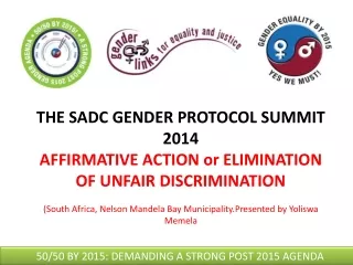 THE SADC GENDER PROTOCOL SUMMIT 2014  AFFIRMATIVE ACTION or ELIMINATION OF UNFAIR DISCRIMINATION