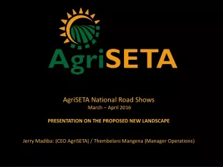 AgriSETA National Road Shows  March – April 2016 PRESENTATION ON THE PROPOSED NEW LANDSCAPE