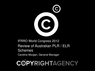 IFRRO World Congress 2012 Review of Australian PLR / ELR Schemes Caroline Morgan, General Manager