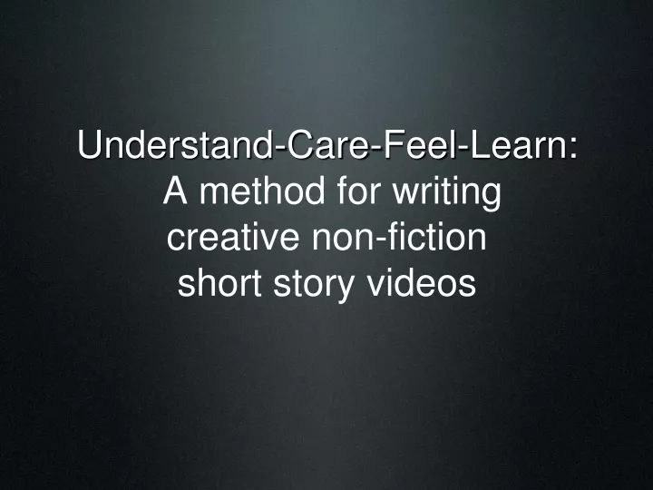 understand care feel learn a method for writing creative non fiction short story videos