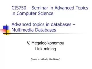 V. Megalooikonomou Link mining ( based on slides by Lise Gatoor )